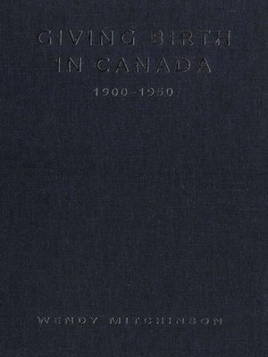cover image of Giving Birth in Canada, 1900-1950